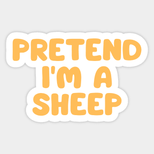 Pretend I'm A Sheep Sticker